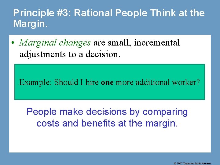 Principle #3: Rational People Think at the Margin. • Marginal changes are small, incremental
