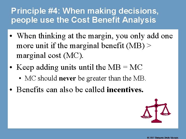 Principle #4: When making decisions, people use the Cost Benefit Analysis • When thinking