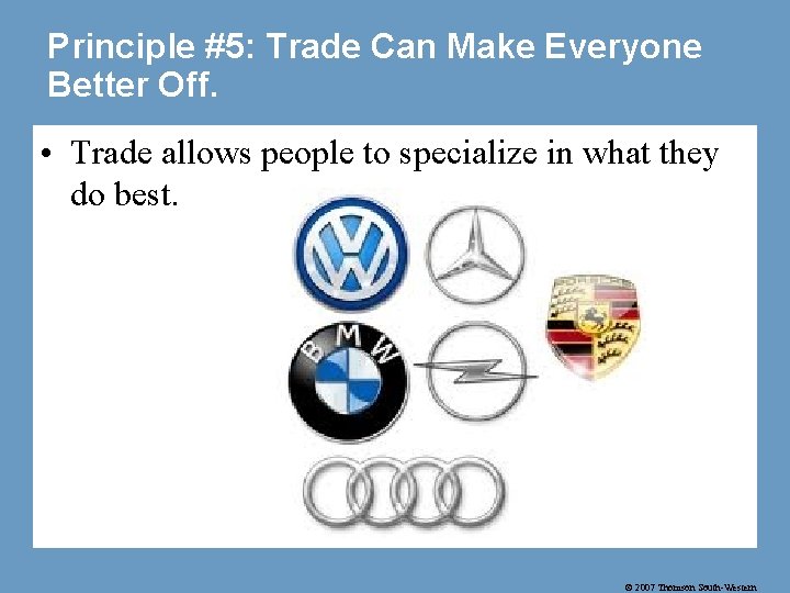 Principle #5: Trade Can Make Everyone Better Off. • Trade allows people to specialize