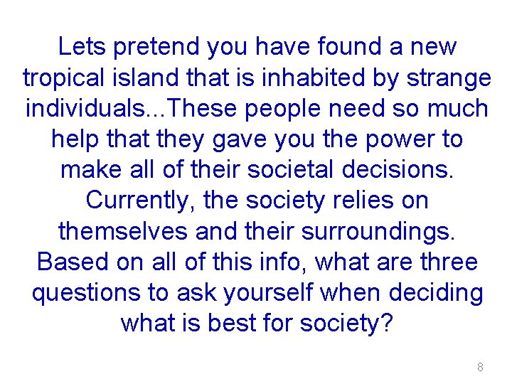 Lets pretend you have found a new tropical island that is inhabited by strange