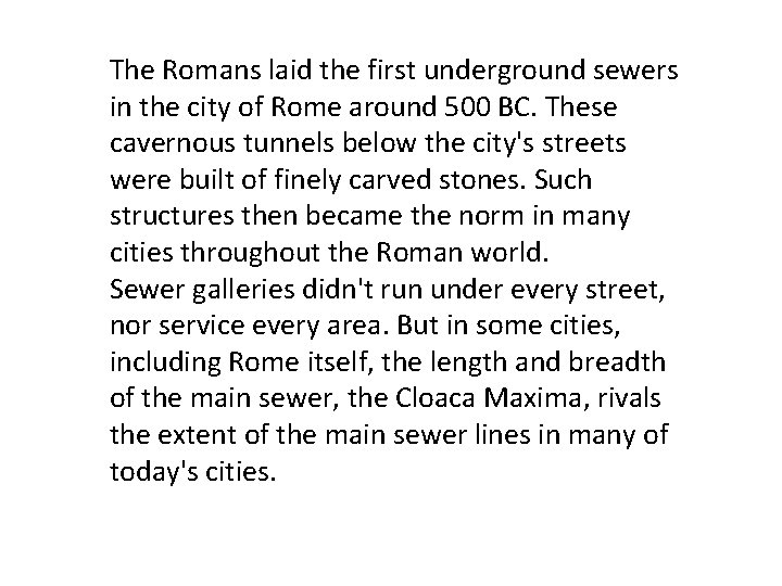 The Romans laid the first underground sewers in the city of Rome around 500