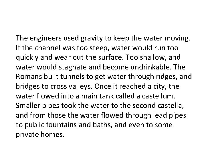 The engineers used gravity to keep the water moving. If the channel was too