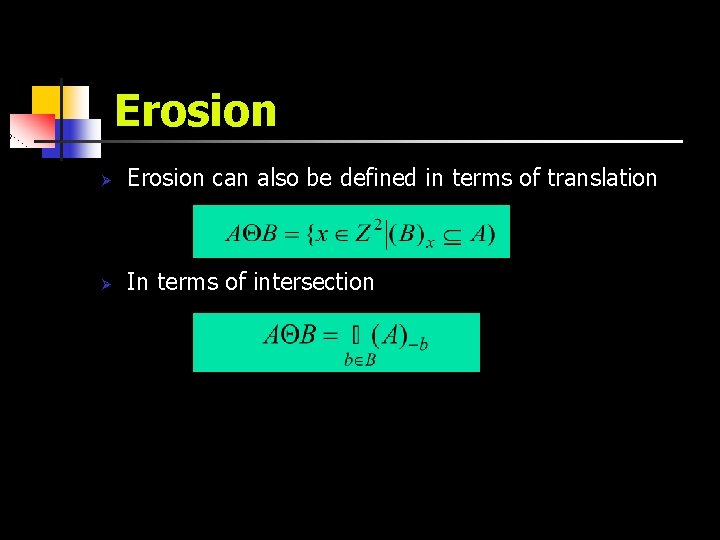 Erosion Ø Erosion can also be defined in terms of translation Ø In terms