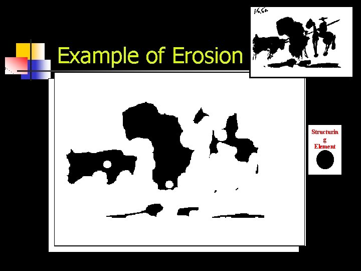 Example of Erosion Structurin g Element Pablo Picasso, Pass with the Cape, 1960 