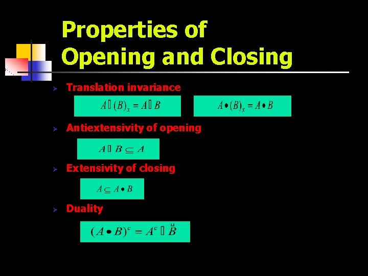 Properties of Opening and Closing Ø Translation invariance Ø Antiextensivity of opening Ø Extensivity