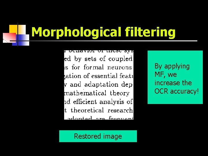 Morphological filtering By applying MF, we increase the OCR accuracy! Restored image 