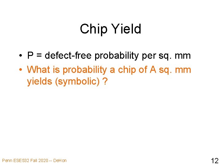 Chip Yield • P = defect-free probability per sq. mm • What is probability