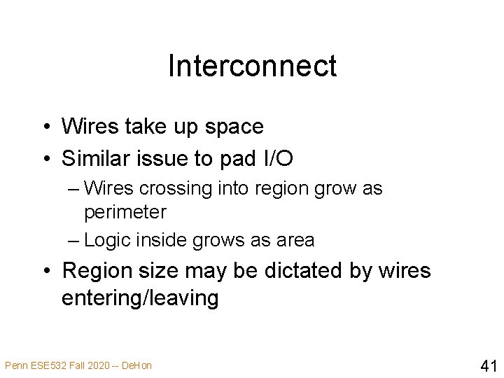 Interconnect • Wires take up space • Similar issue to pad I/O – Wires