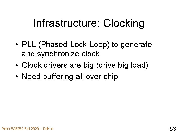 Infrastructure: Clocking • PLL (Phased-Lock-Loop) to generate and synchronize clock • Clock drivers are