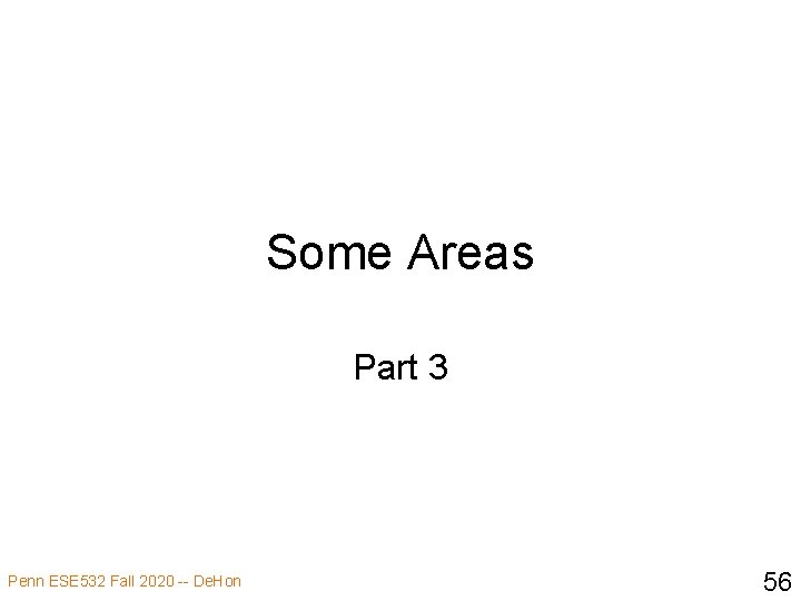 Some Areas Part 3 Penn ESE 532 Fall 2020 -- De. Hon 56 