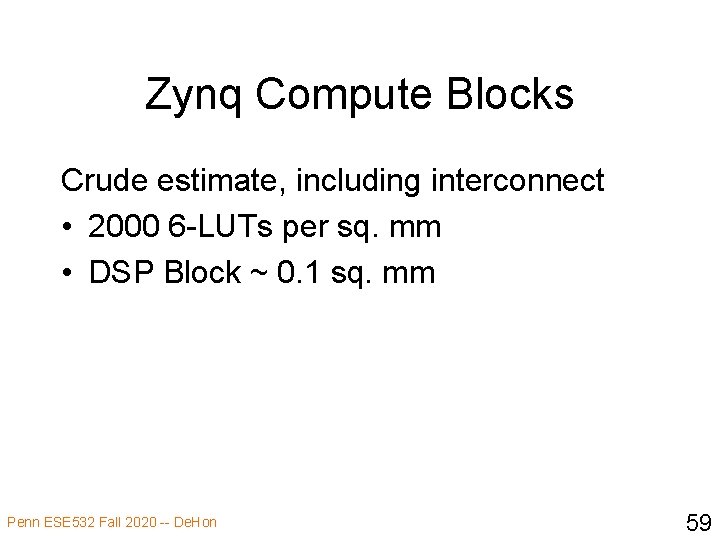Zynq Compute Blocks Crude estimate, including interconnect • 2000 6 -LUTs per sq. mm