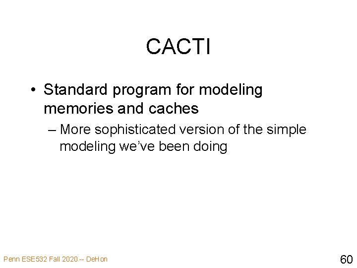 CACTI • Standard program for modeling memories and caches – More sophisticated version of