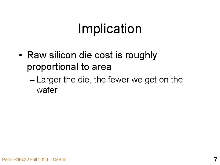 Implication • Raw silicon die cost is roughly proportional to area – Larger the