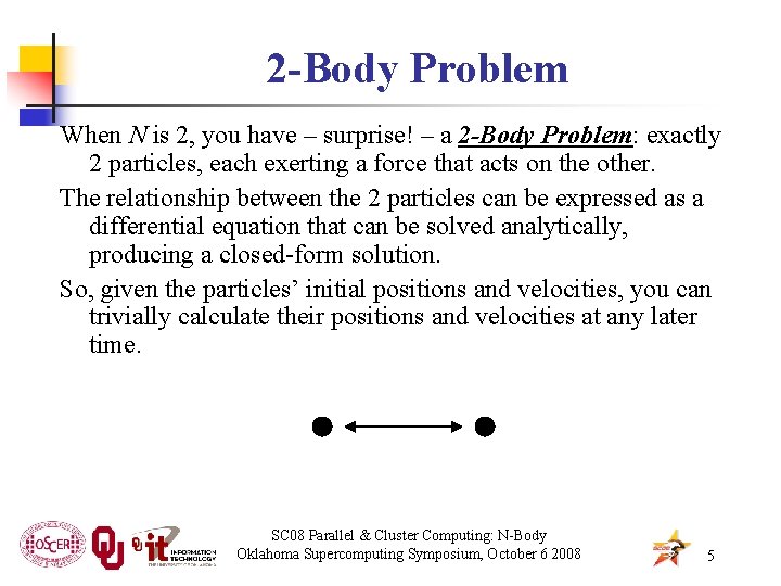 2 -Body Problem When N is 2, you have – surprise! – a 2
