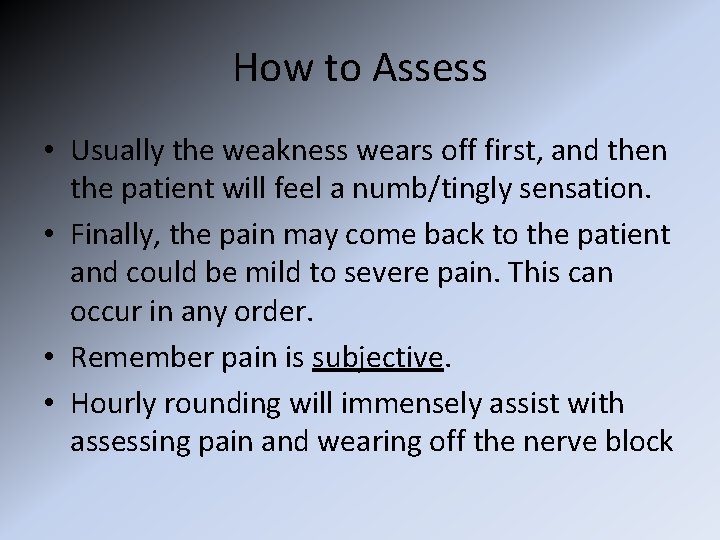 How to Assess • Usually the weakness wears off first, and then the patient