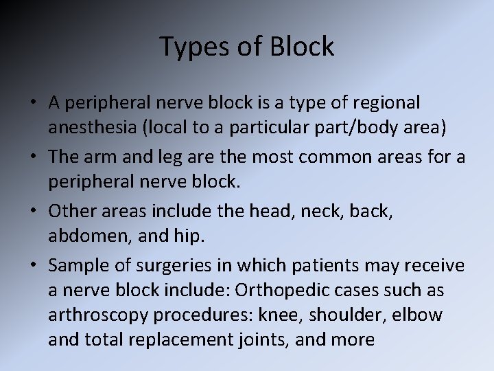 Types of Block • A peripheral nerve block is a type of regional anesthesia