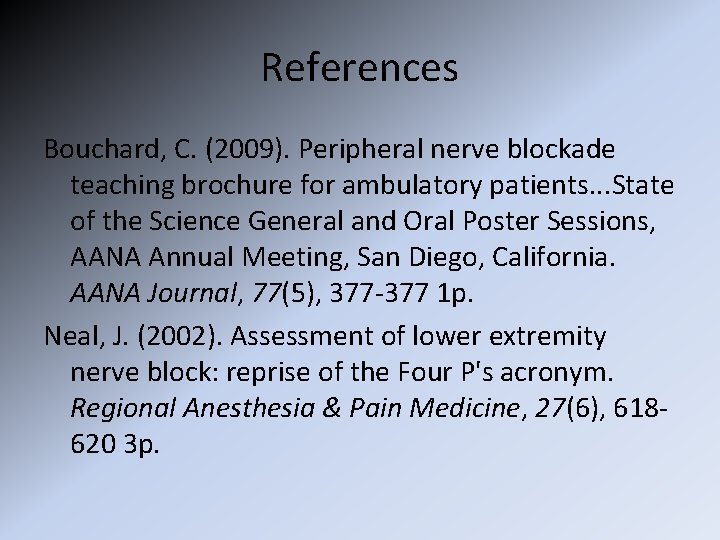 References Bouchard, C. (2009). Peripheral nerve blockade teaching brochure for ambulatory patients. . .