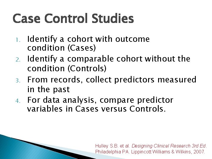 Case Control Studies 1. 2. 3. 4. Identify a cohort with outcome condition (Cases)