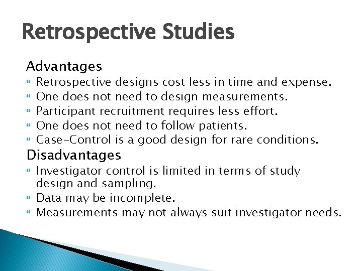 Retrospective Studies Advantages Retrospective designs cost less in time and expense. One does not