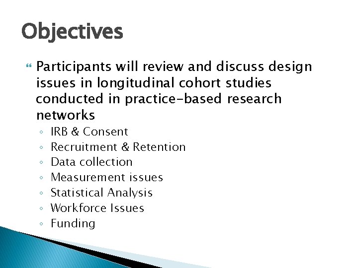 Objectives Participants will review and discuss design issues in longitudinal cohort studies conducted in