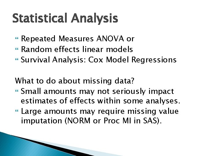 Statistical Analysis Repeated Measures ANOVA or Random effects linear models Survival Analysis: Cox Model