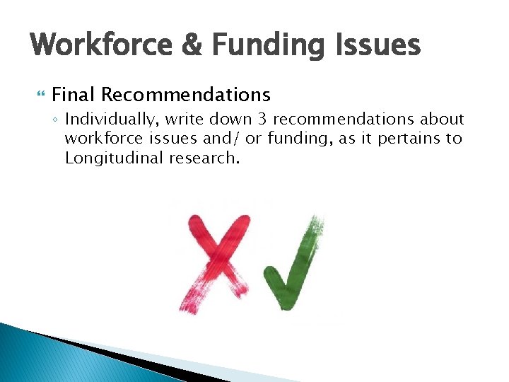Workforce & Funding Issues Final Recommendations ◦ Individually, write down 3 recommendations about workforce