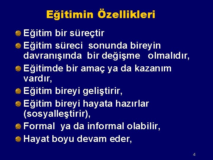 Eğitimin Özellikleri Eğitim bir süreçtir Eğitim süreci sonunda bireyin davranışında bir değişme olmalıdır, Eğitimde