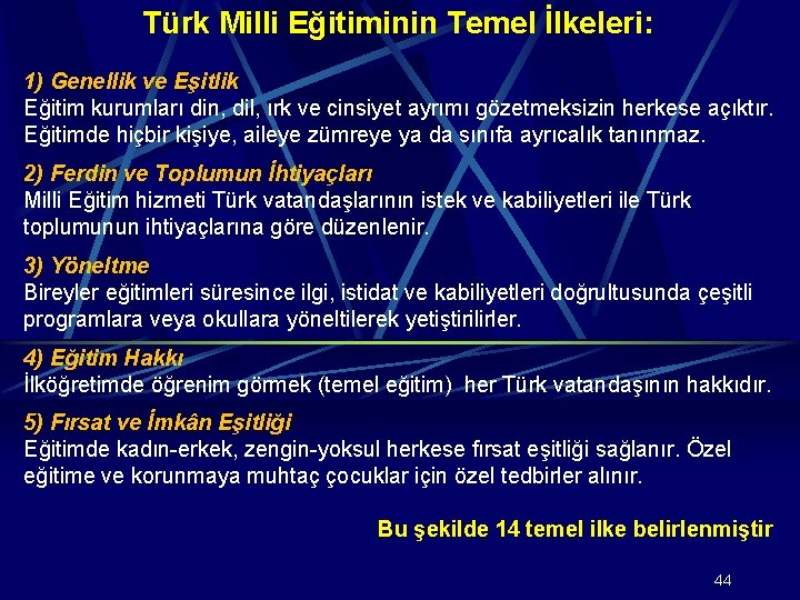 Türk Milli Eğitiminin Temel İlkeleri: 1) Genellik ve Eşitlik Eğitim kurumları din, dil, ırk