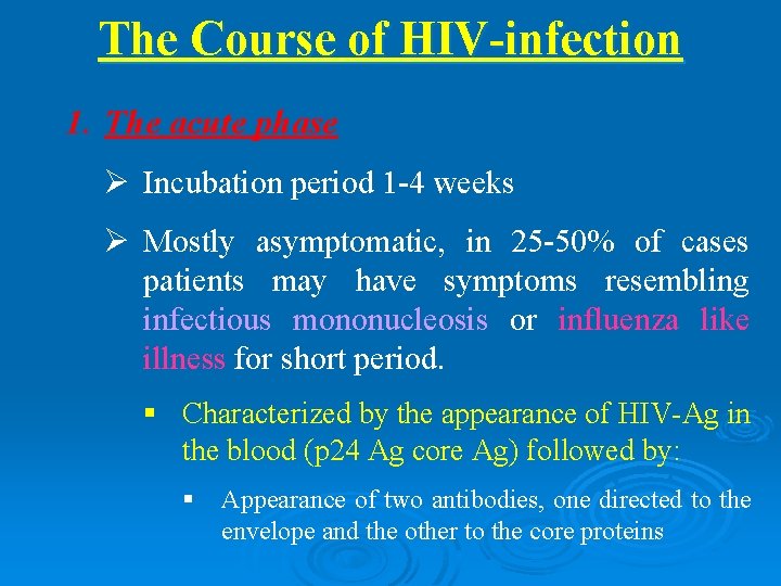 The Course of HIV-infection 1. The acute phase Ø Incubation period 1 -4 weeks
