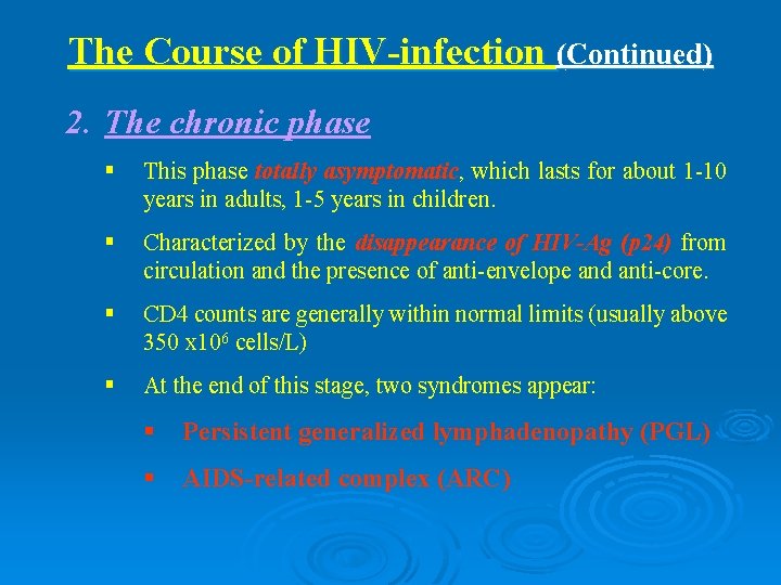 The Course of HIV-infection (Continued) 2. The chronic phase § This phase totally asymptomatic,