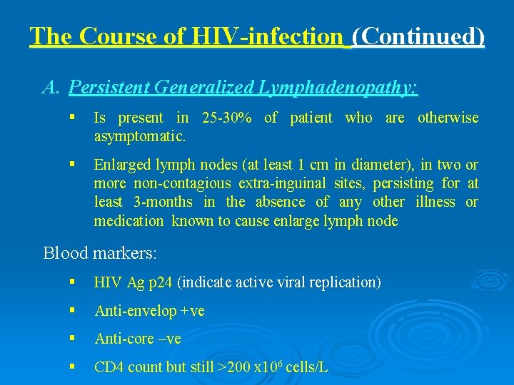 The Course of HIV-infection (Continued) A. Persistent Generalized Lymphadenopathy: § Is present in 25