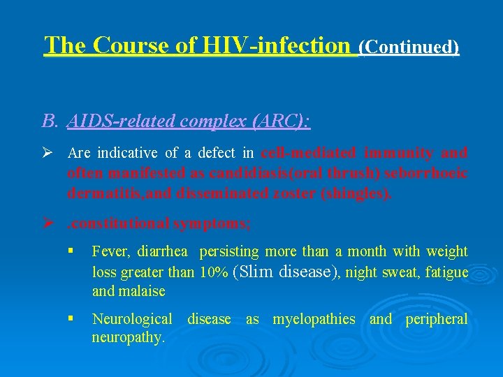 The Course of HIV-infection (Continued) B. AIDS-related complex (ARC): Ø Are indicative of a