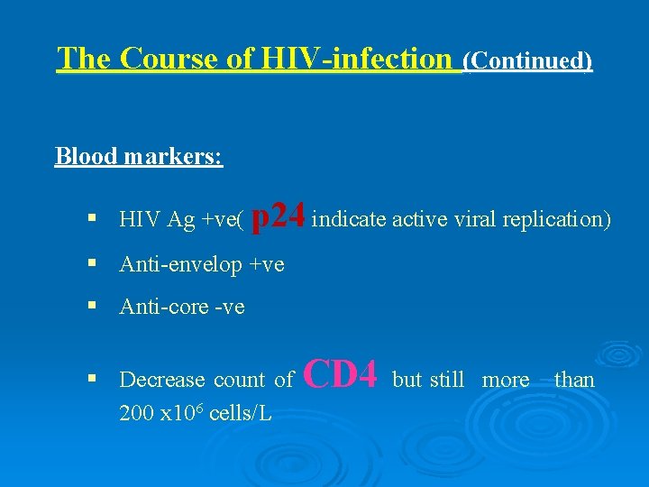 The Course of HIV-infection (Continued) Blood markers: § HIV Ag +ve( p 24 indicate