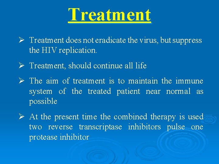 Treatment Ø Treatment does not eradicate the virus, but suppress the HIV replication. Ø