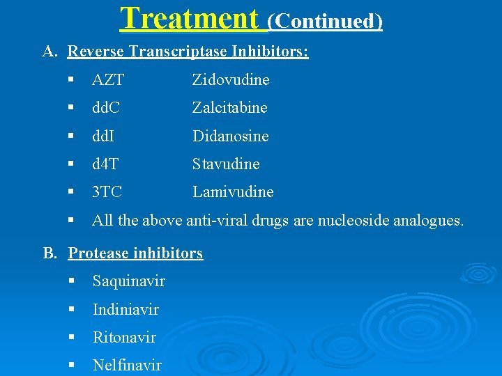 Treatment (Continued) A. Reverse Transcriptase Inhibitors: § AZT Zidovudine § dd. C Zalcitabine §