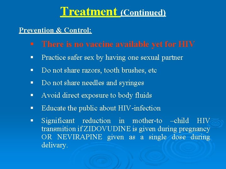 Treatment (Continued) Prevention & Control: § There is no vaccine available yet for HIV