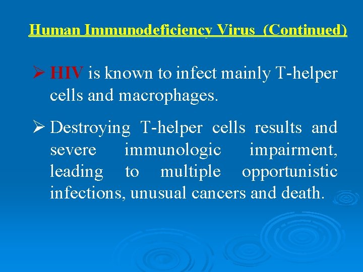 Human Immunodeficiency Virus (Continued) Ø HIV is known to infect mainly T-helper cells and