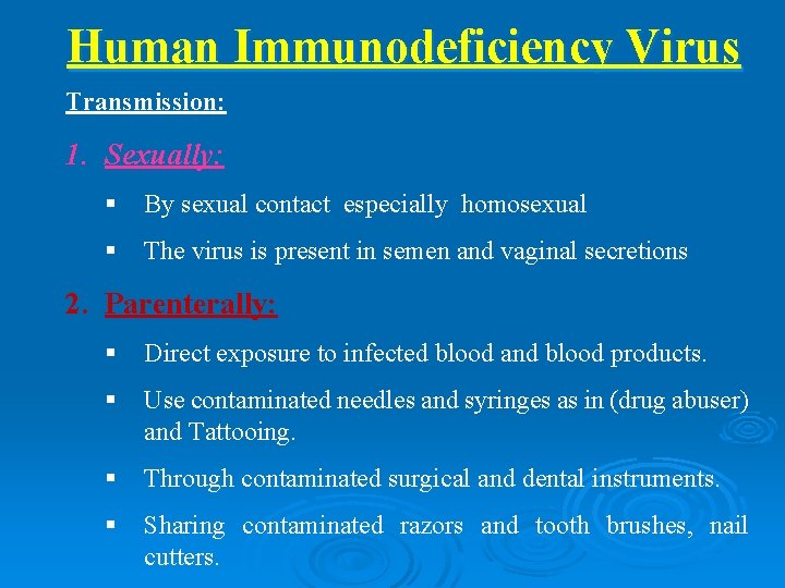 Human Immunodeficiency Virus Transmission: 1. Sexually: § By sexual contact especially homosexual § The