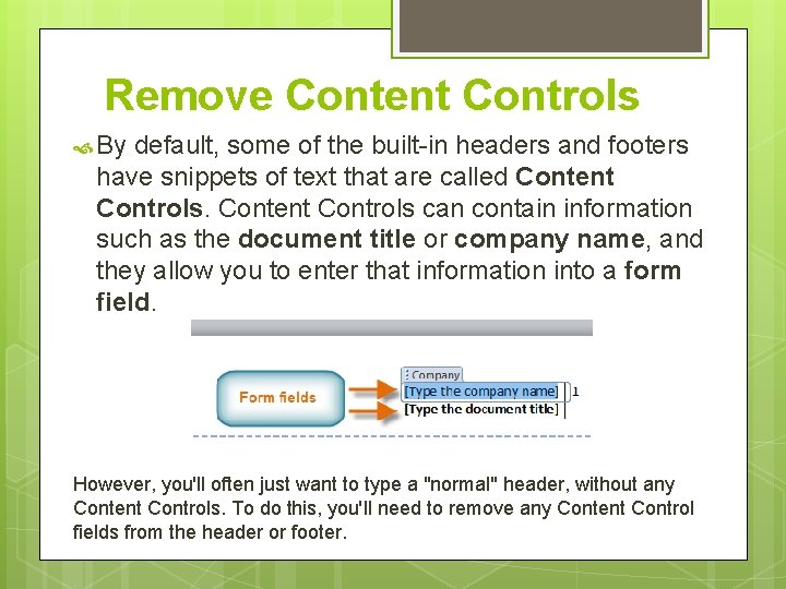 Remove Content Controls By default, some of the built-in headers and footers have snippets