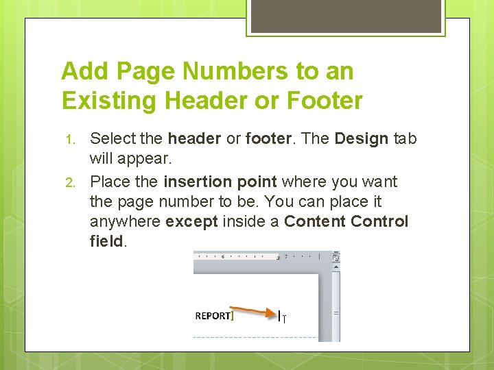 Add Page Numbers to an Existing Header or Footer 1. 2. Select the header