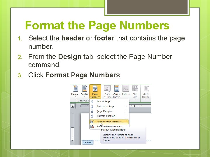 Format the Page Numbers 1. 2. 3. Select the header or footer that contains