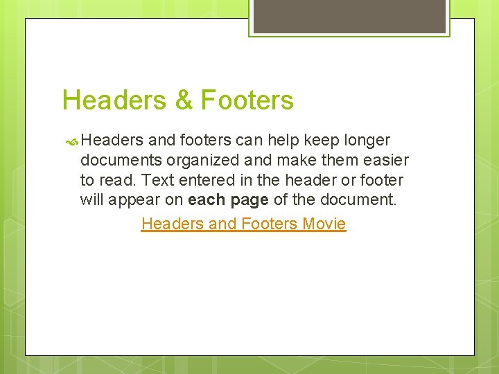 Headers & Footers Headers and footers can help keep longer documents organized and make