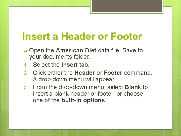 Insert a Header or Footer Open the American Diet data file. Save to your