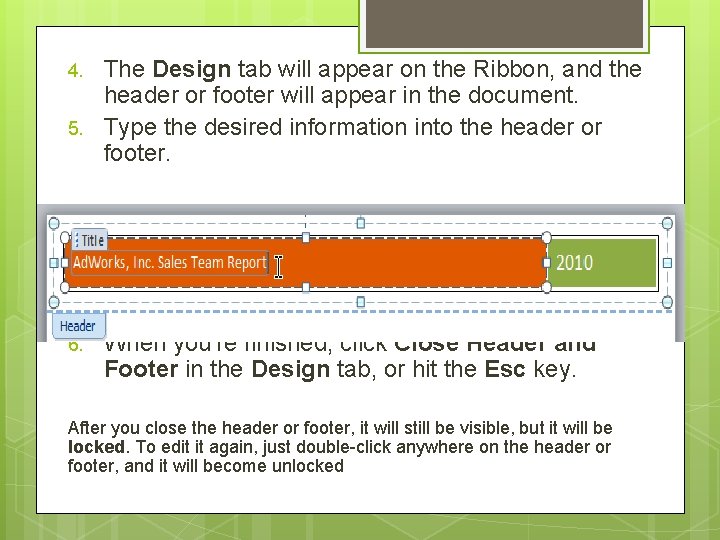 4. 5. 6. The Design tab will appear on the Ribbon, and the header