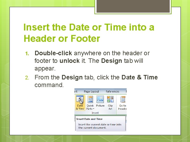 Insert the Date or Time into a Header or Footer 1. 2. Double-click anywhere