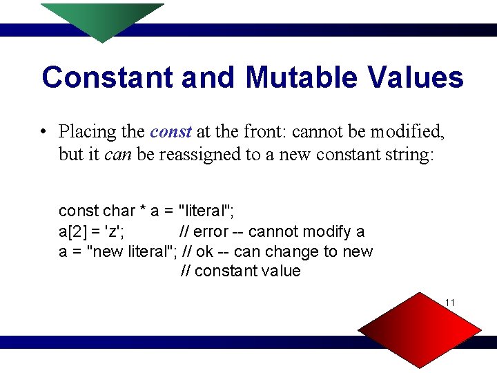 Constant and Mutable Values • Placing the const at the front: cannot be modified,