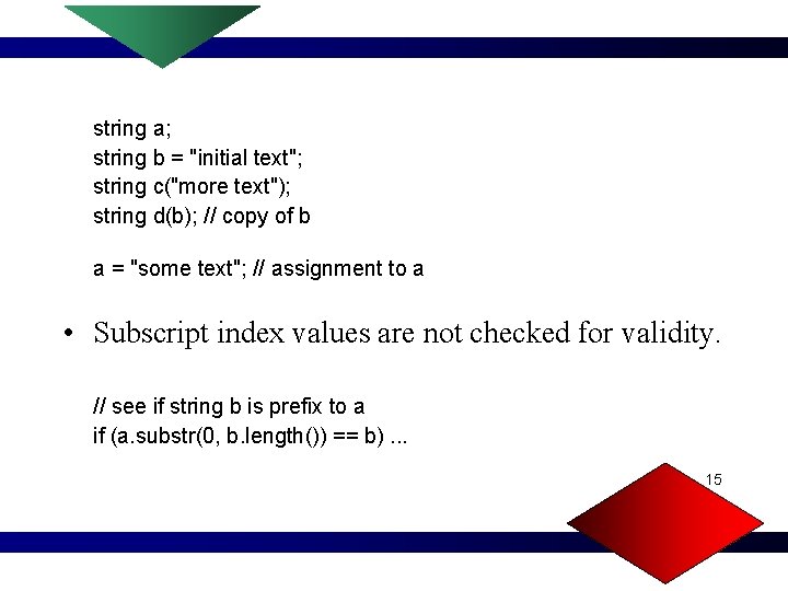 string a; string b = "initial text"; string c("more text"); string d(b); // copy