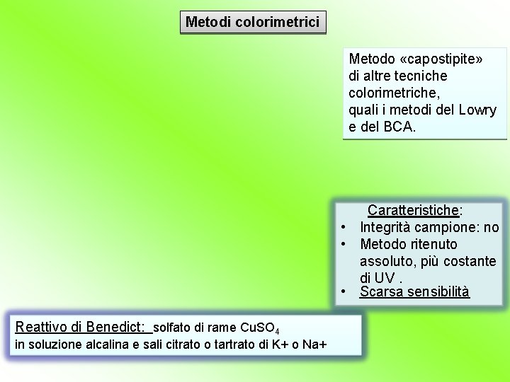 Metodi colorimetrici Metodo «capostipite» di altre tecniche colorimetriche, quali i metodi del Lowry e