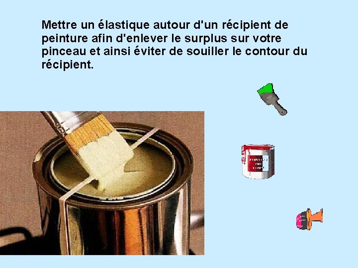 Mettre un élastique autour d'un récipient de peinture afin d'enlever le surplus sur votre