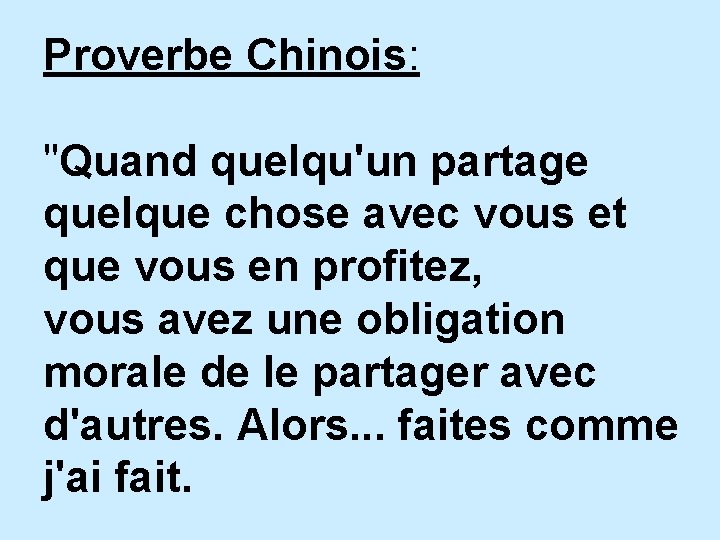 Proverbe Chinois: "Quand quelqu'un partage quelque chose avec vous et que vous en profitez,